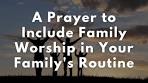 opening prayer for family worship